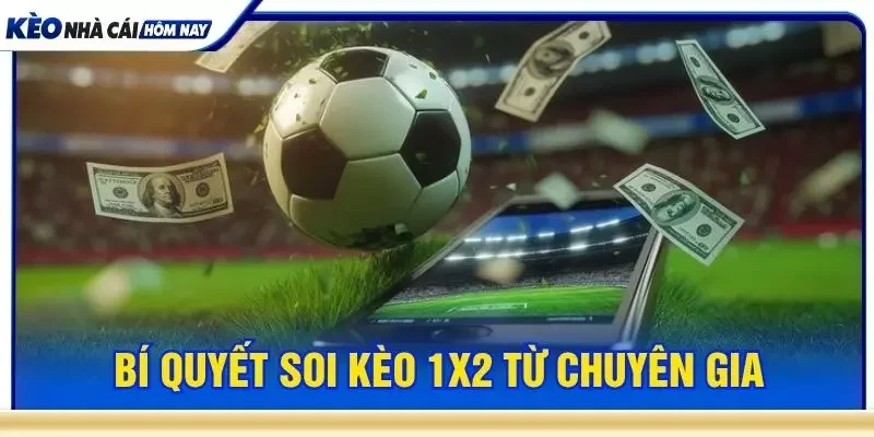Bí quyết soi kèo 1x2 từ chuyên gia