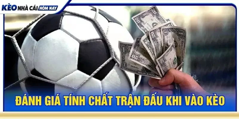 Đánh giá tính chất trận đấu khi vào kèo