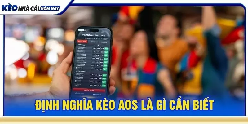Định nghĩa kèo AOS là gì cần biết