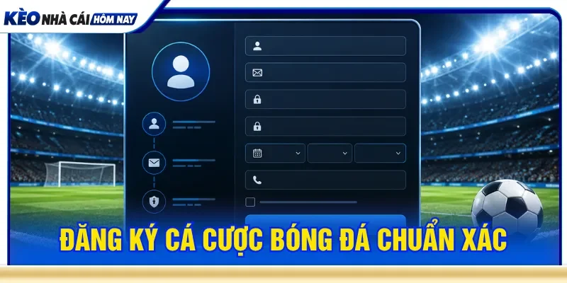 Hướng dẫn đăng ký cá cược bóng đá dễ hiểu trên hệ thống
