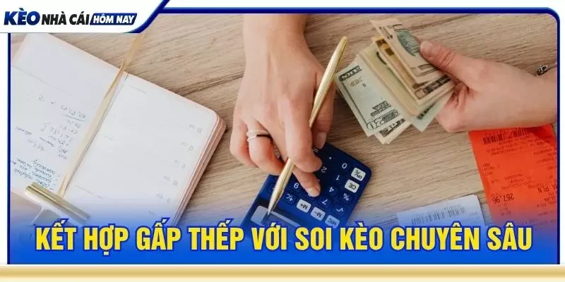 Kết hợp gấp thếp với soi kèo chuyên sâu