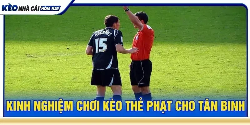 Kinh nghiệm phân tích kèo thẻ phạt cho tân binh