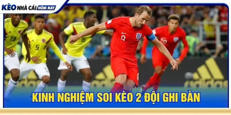 Kinh nghiệm soi kèo 2 đội ghi bàn