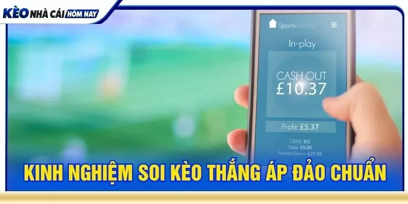 Kinh nghiệm soi kèo thắng áp đảo chuẩn