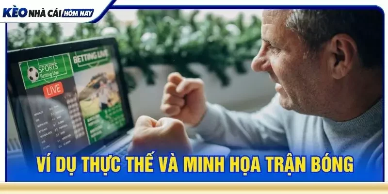 Ví dụ thực thế và minh họa trận cầu bùng nổ