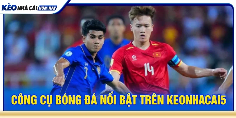 Các công cụ tại keonhacai đa dạng đáp ứng nhu cầu người xem
