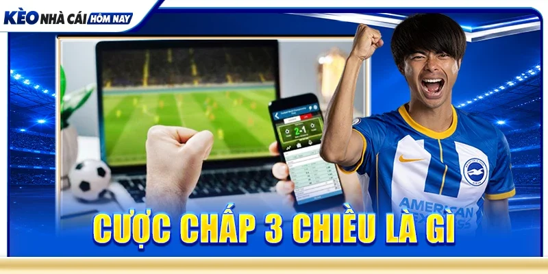 Cược chấp 3 chiều là gì