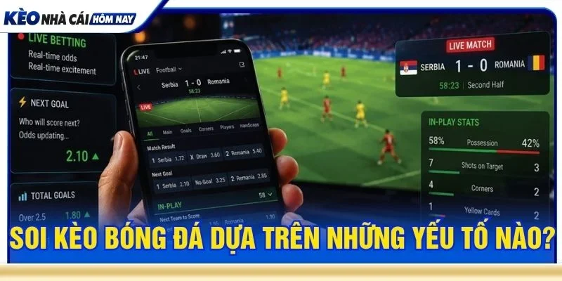 Soi kèo bóng đá cần tập trung vào nhiều yếu tố liên quan đến trận đấu